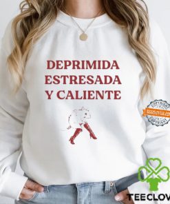 Deprimida Estresada Y Caliente Shirt