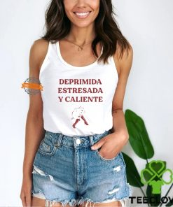 Deprimida Estresada Y Caliente Shirt