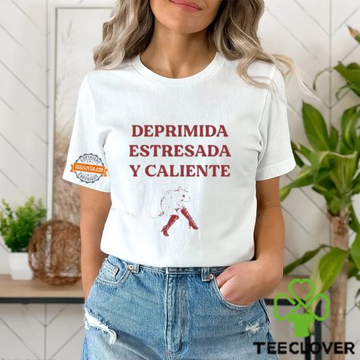 Deprimida Estresada Y Caliente Shirt