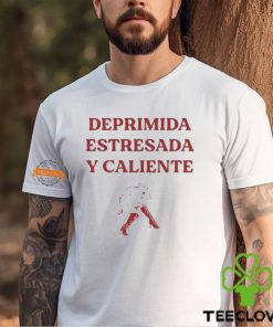 Deprimida Estresada Y Caliente Shirt