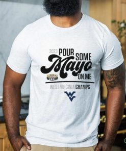 Design 2023 Pour Some Mayo Bowl On Me West Virginia Champions Shirt