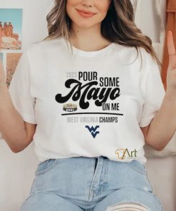 Design 2023 Pour Some Mayo Bowl On Me West Virginia Champions Shirt