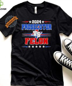 Design 2024 Prosecutor Vs Felon Kamala Vs Trump 2024 Election Tall T Shirt