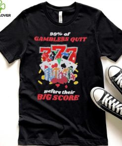 Design 99% Gamblers Quit Before Their Big Score Shirt