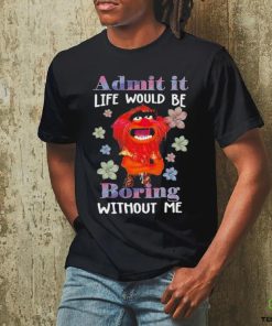 Design Animal DRUMMER admit it life would be boring without me shirt