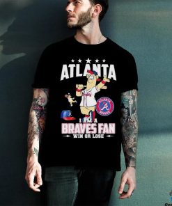 Design Atlanta I Am A Braves Fan Win Or Lose T Shirt