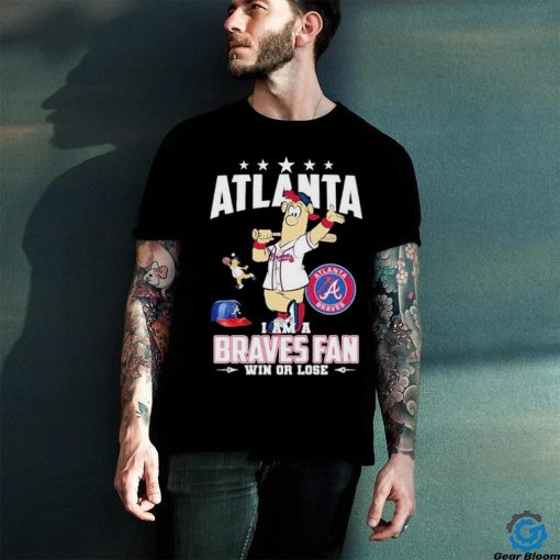 Design Atlanta I Am A Braves Fan Win Or Lose T Shirt