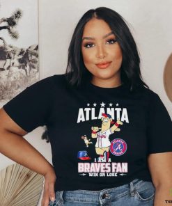 Design Atlanta I Am A Braves Fan Win Or Lose T Shirt