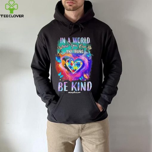 Design Autism In A World Where You Can Be Anything Be Kind Heart Shirt