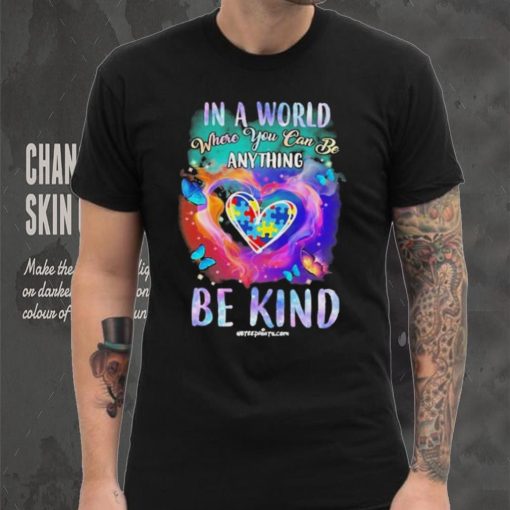 Design Autism In A World Where You Can Be Anything Be Kind Heart Shirt