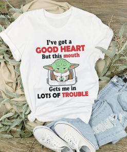 Design Baby Yoda I’ve got a good heart but this mouth gets me in lots trouble shirt