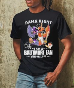 Design Damn right – I am a baltimore fan win or lose shirt