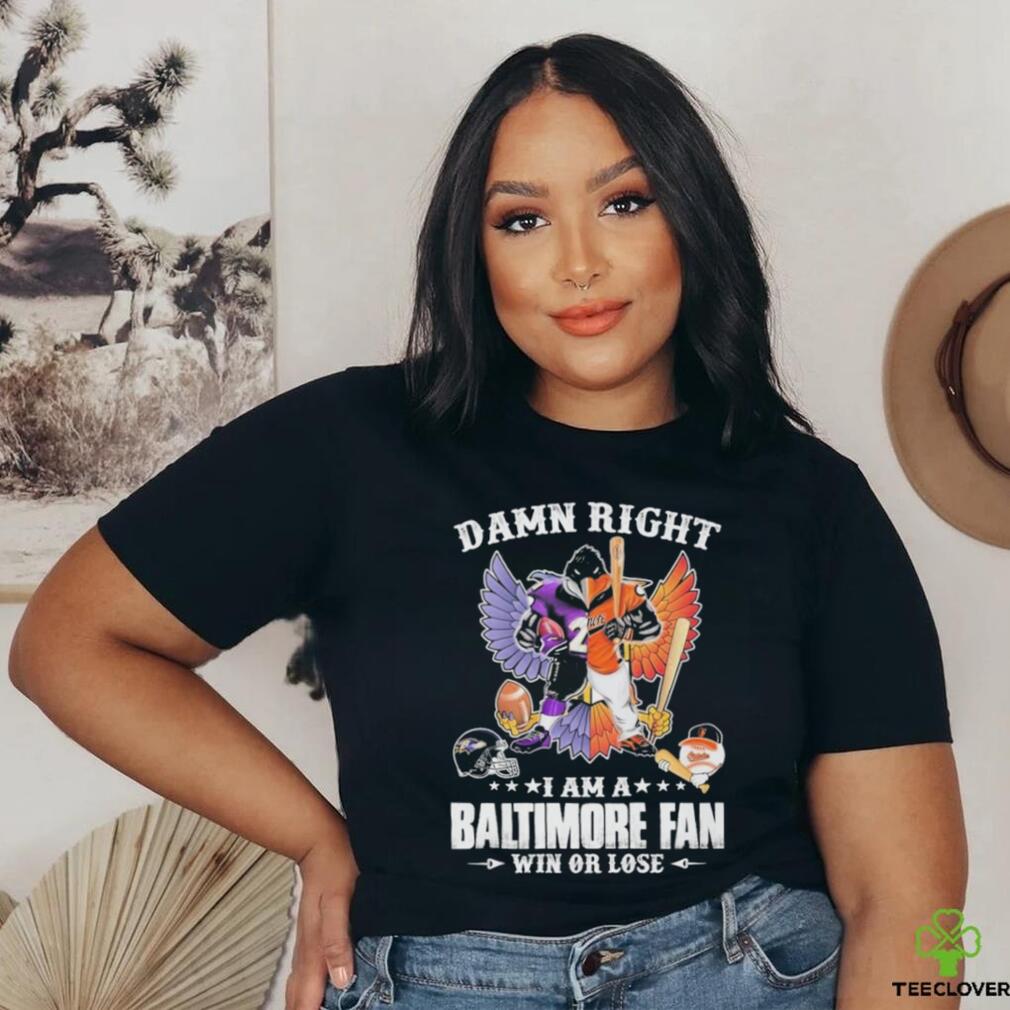 Design Damn right – I am a baltimore fan win or lose shirt Design Damn right – I am a baltimore fan win or lose shirt