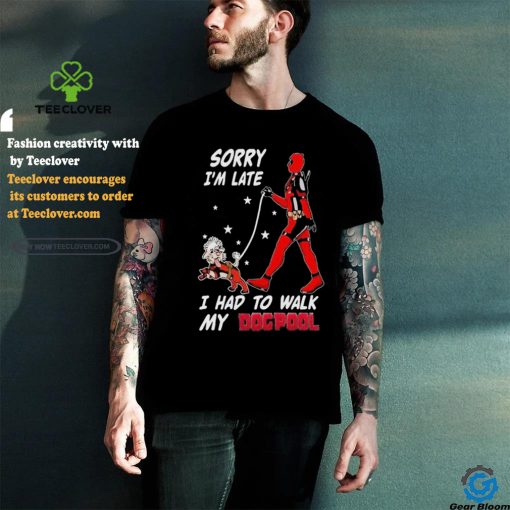 Design Deadpool Sorry I’m Late I Had To Walk My Dogpool T Shirt
