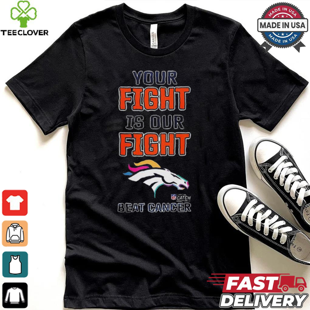 Design Denver Broncos Your Fight Is Our Fight Beat Cancer Shirt Design Denver Broncos Your Fight Is Our Fight Beat Cancer Shirt
