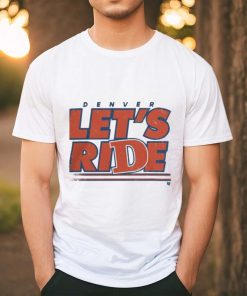 Design Denver Let’S Ride Shirt