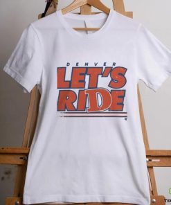 Design Denver Let’S Ride Shirt 1 Design Denver Let’S Ride Shirt