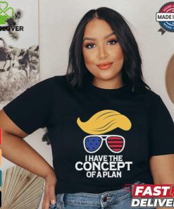 Design Do You Have A Plan I Have The Concept Of A Plan. T Shirt