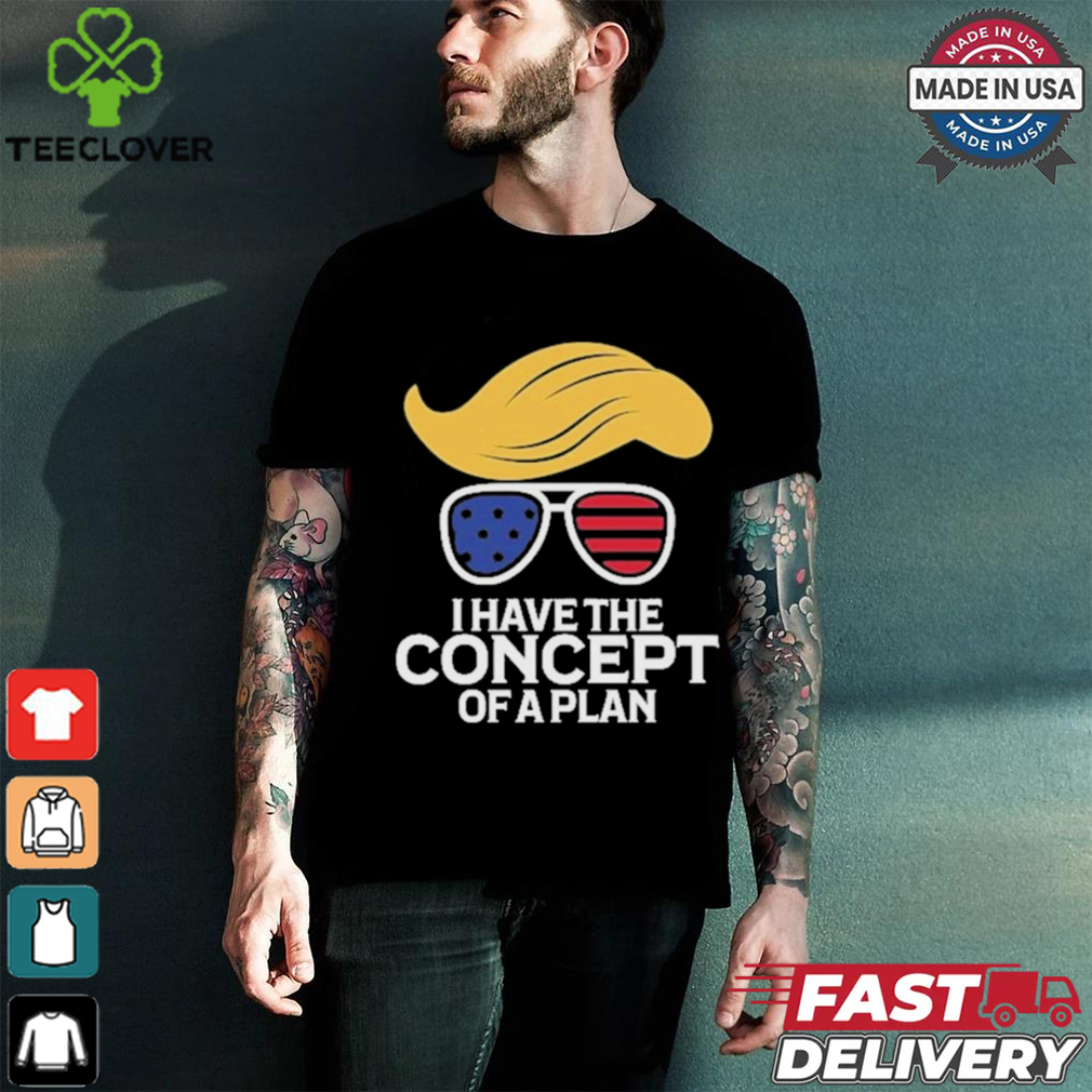 Design Do You Have A Plan I Have The Concept Of A Plan. T Shirt Design Do You Have A Plan I Have The Concept Of A Plan. T Shirt