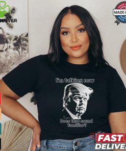 Design Donald Trump Debate Im Talking Now, Does That Sound Familiar 2024 Patriotic Conservative Shirt