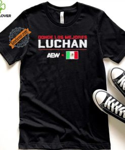 Design Donde Los Mejores Luchas AEW X Mexico Shirt