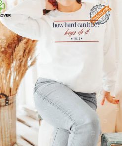 Design How Hard Can It Be Boys Do It 2024 Logo Shirt 1 Design How Hard Can It Be Boys Do It 2024 Logo Shirt