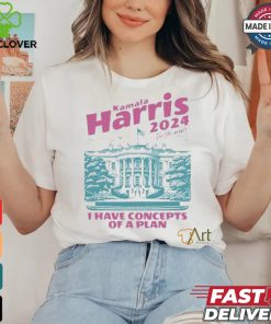 Design I Have Concepts of a Plan debate 2024 Kamala Harris For The People Shirt