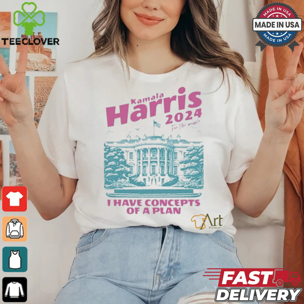 Design I Have Concepts of a Plan debate 2024 Kamala Harris For The People Shirt Design I Have Concepts of a Plan debate 2024 Kamala Harris For The People Shirt