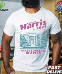 Design I Have Concepts of a Plan debate 2024 Kamala Harris For The People Shirt