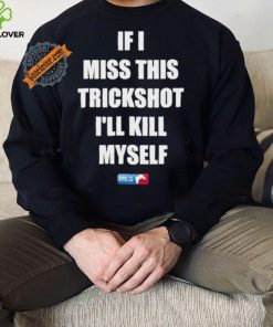 Design If I Miss This Trickshot I’ll Kill Myself Mlg Shirt