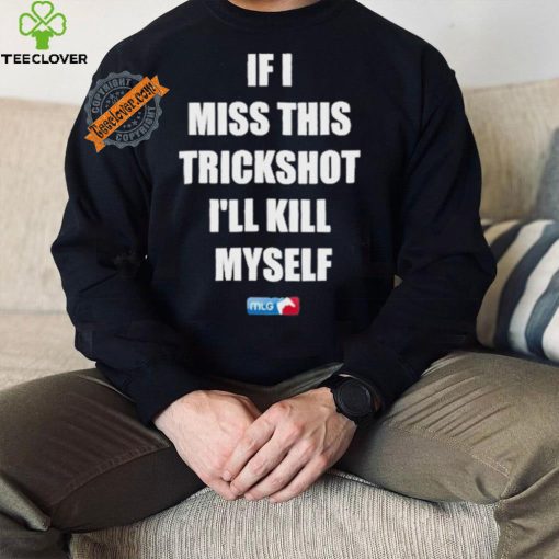 Design If I Miss This Trickshot I’ll Kill Myself Mlg Shirt