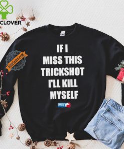 Design If I Miss This Trickshot I’ll Kill Myself Mlg Shirt