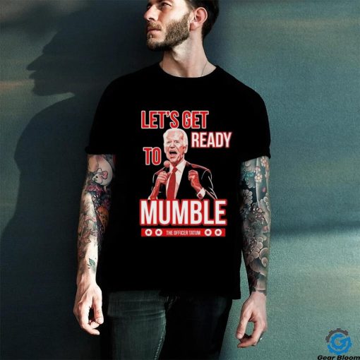 Design Let’s Get Ready To Mumble Shirt