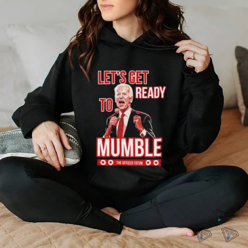 Design Let’s Get Ready To Mumble Shirt