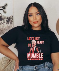 Design Let’s Get Ready To Mumble Shirt