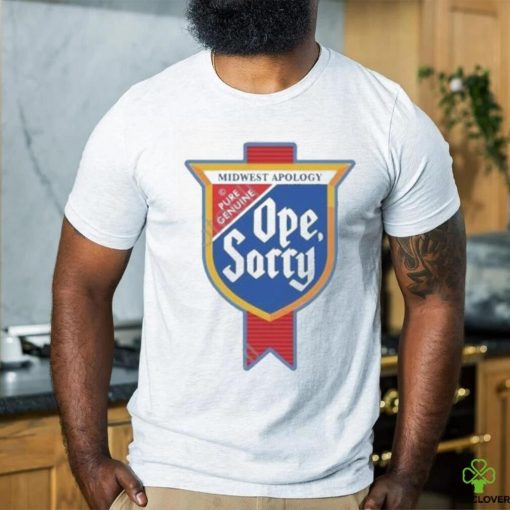 Design Midwest Apology Pure Genuine Ope Sorry Shirt