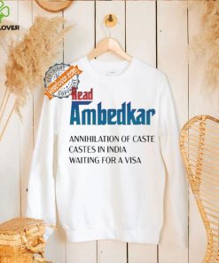 Design Prudy Ray Read Ambedkar Annihilation Of Caste Castes In India Waiting For A Visa Shirt