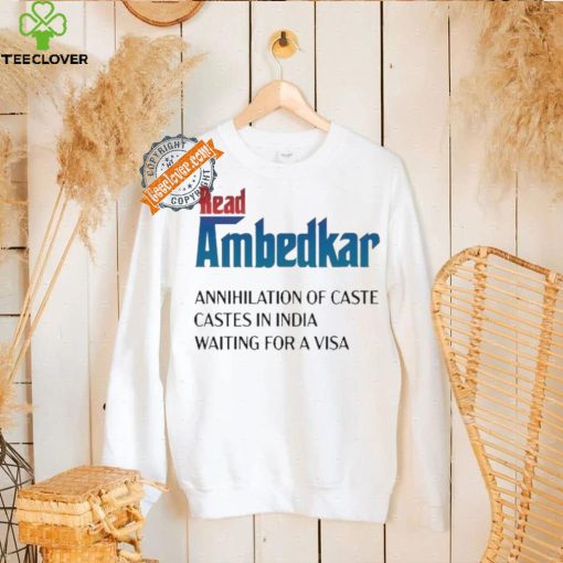 Design Prudy Ray Read Ambedkar Annihilation Of Caste Castes In India Waiting For A Visa Shirt