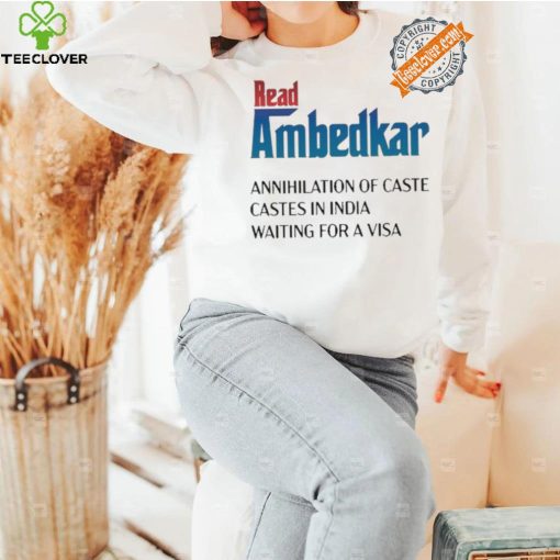 Design Prudy Ray Read Ambedkar Annihilation Of Caste Castes In India Waiting For A Visa Shirt