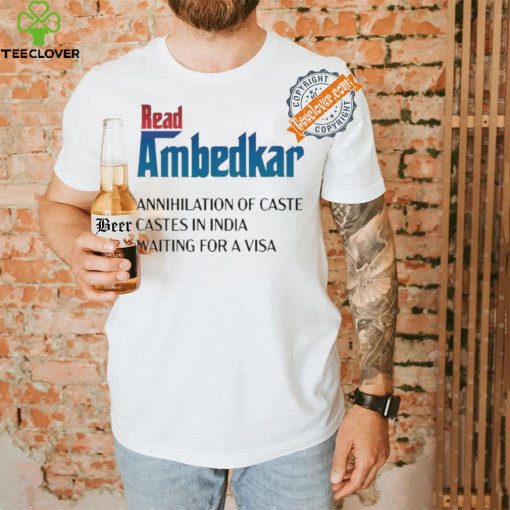Design Prudy Ray Read Ambedkar Annihilation Of Caste Castes In India Waiting For A Visa Shirt
