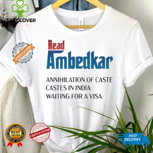 Design Prudy Ray Read Ambedkar Annihilation Of Caste Castes In India Waiting For A Visa Shirt