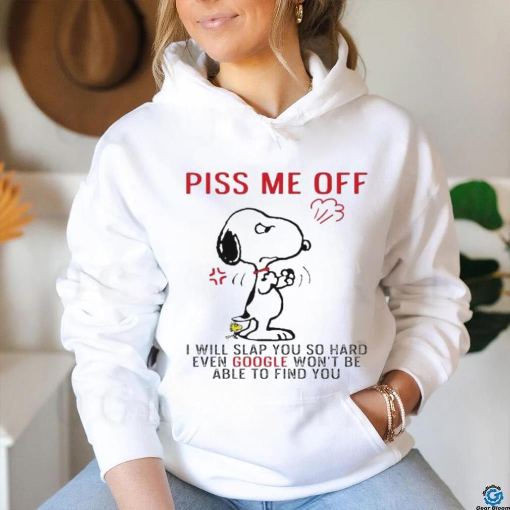 Design Snoopy and Woodstock piss me off I will slap you so hand evan google won’t be able to find you shirt Design Snoopy and Woodstock piss me off I will slap you so hand evan google won’t be able to find you shirt