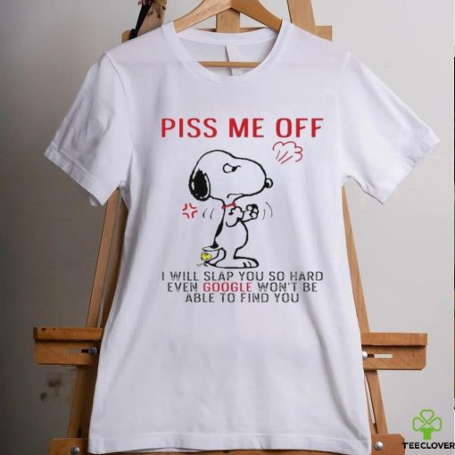 Design Snoopy and Woodstock piss me off I will slap you so hand evan google won’t be able to find you shirt