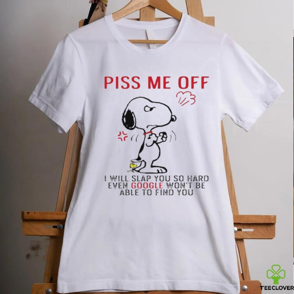 Design Snoopy and Woodstock piss me off I will slap you so hand evan google won’t be able to find you shirt Design Snoopy and Woodstock piss me off I will slap you so hand evan google won’t be able to find you shirt