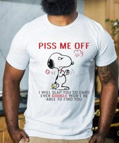 Design Snoopy and Woodstock piss me off I will slap you so hand evan google won’t be able to find you shirt
