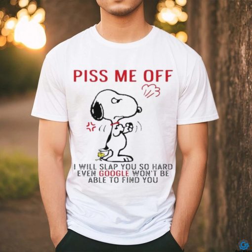 Design Snoopy and Woodstock piss me off I will slap you so hand evan google won’t be able to find you shirt