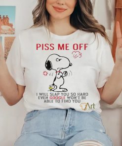 Design Snoopy and Woodstock piss me off I will slap you so hand evan google won’t be able to find you shirt