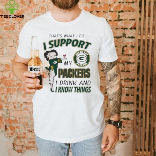 Design That’s What I Do I Support My Packers I Drink And I Know Things T Shirt