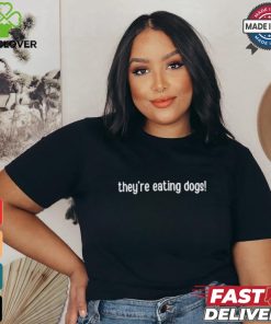 Design They’re Eating Dogs Shirt