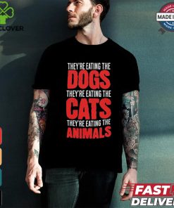 Design They’re Eating The Cats, They’re Eating The Dogs, Trump Is Cooked, I’m Talking Now, USA Election Shirt